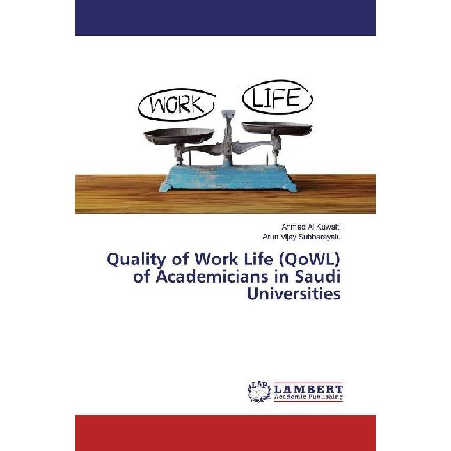Quality of Work Life (QoWL) of Academicians in Saudi Universities, Fachbücher von Ahmed Al Kuwaiti, Arun Vijay Subbaraya...
