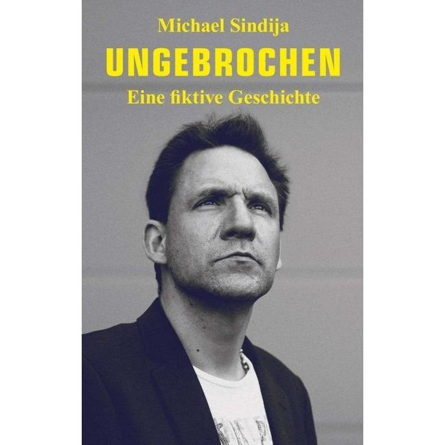 Ungebrochen, Belletristik von Michael Sindija