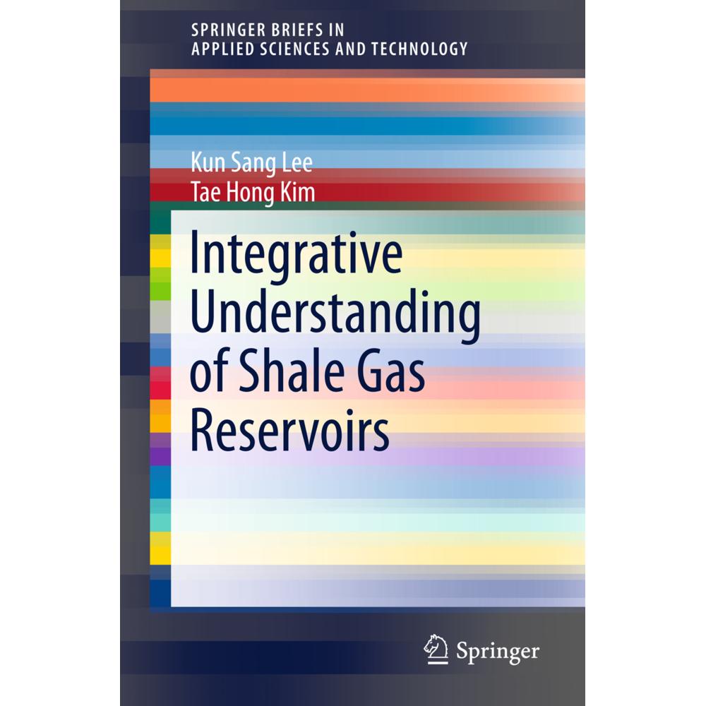 Integrative Understanding of Shale Gas Reservoirs, Fachbücher von Kun Sang Lee, Tae Hong Kim
