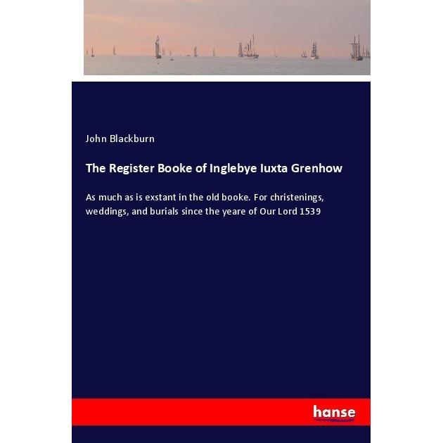 The Register Booke of Inglebye Iuxta Grenhow, Belletristik von John Blackburn