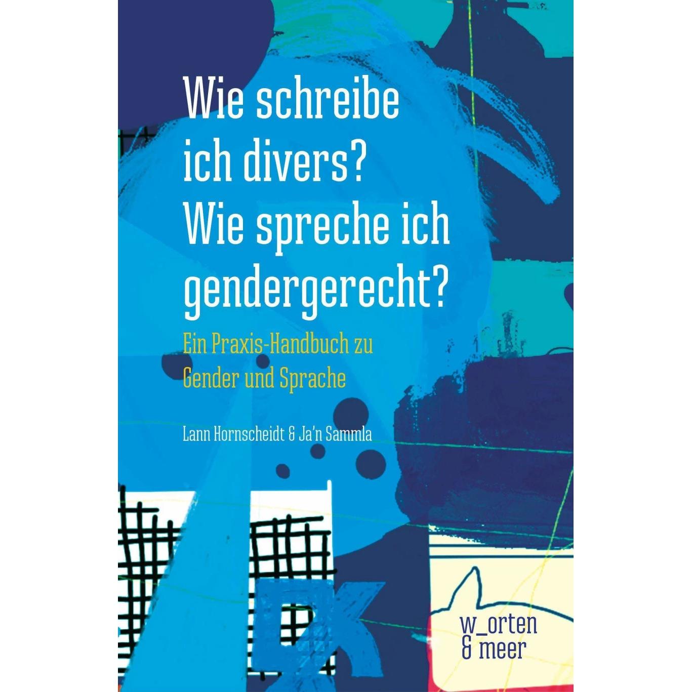 Wie schreibe ich divers? Wie spreche ich gendergerecht?, Sachbücher von Ja'n Sammla, Lann Hornscheidt