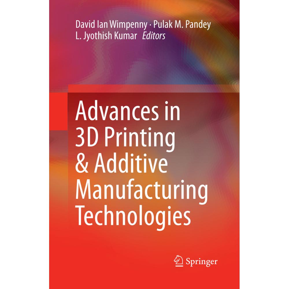 Advances in 3D Printing & Additive Manufacturing Technologies, Fachbücher