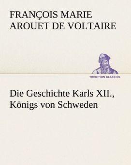 Produktbild Die Geschichte Karls XII., Königs von Schweden (Deutsch, Voltaire, 2012)