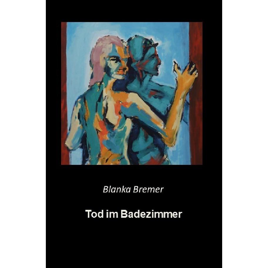 Blanka Bremer / Tod im Badezimmer, Belletristik von Blanka Bremer