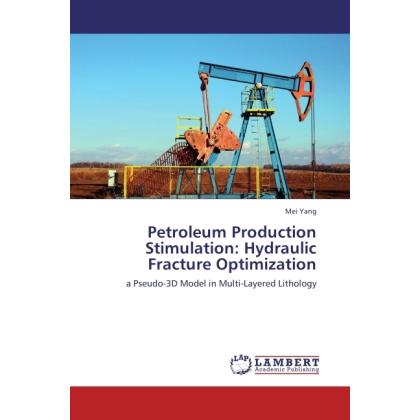 Petroleum Production Stimulation: Hydraulic Fracture Optimization, Fachbücher von Mei Yang