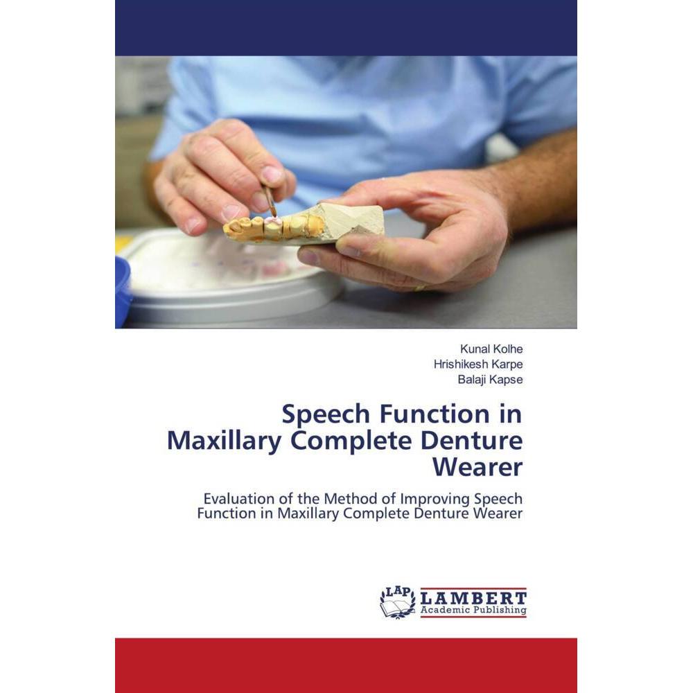 Speech Function in Maxillary Complete Denture Wearer, Fachbücher von Kunal Kolhe, Hrishikesh Karpe, Balaji Kapse