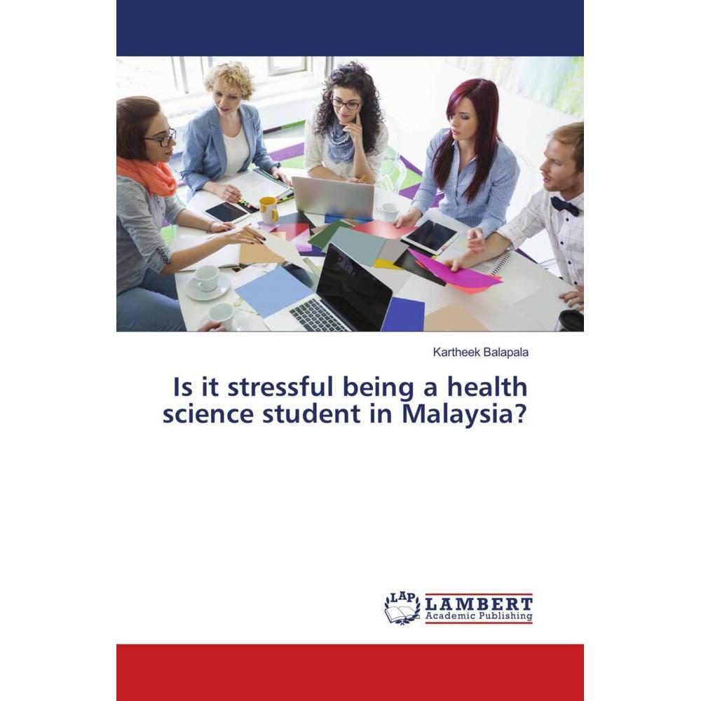 Is it stressful being a health science student in Malaysia?, Fachbücher von Kartheek Balapala