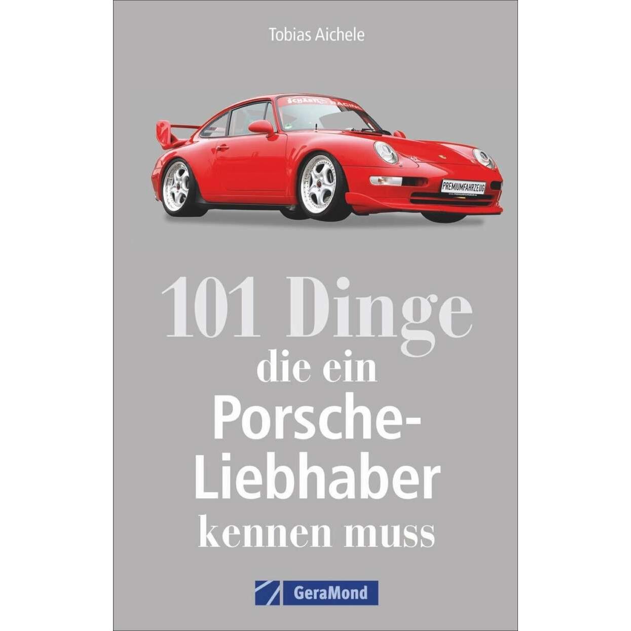 101 Dinge, die ein Porsche-Liebhaber kennen muss, Ratgeber von Tobias Aichele