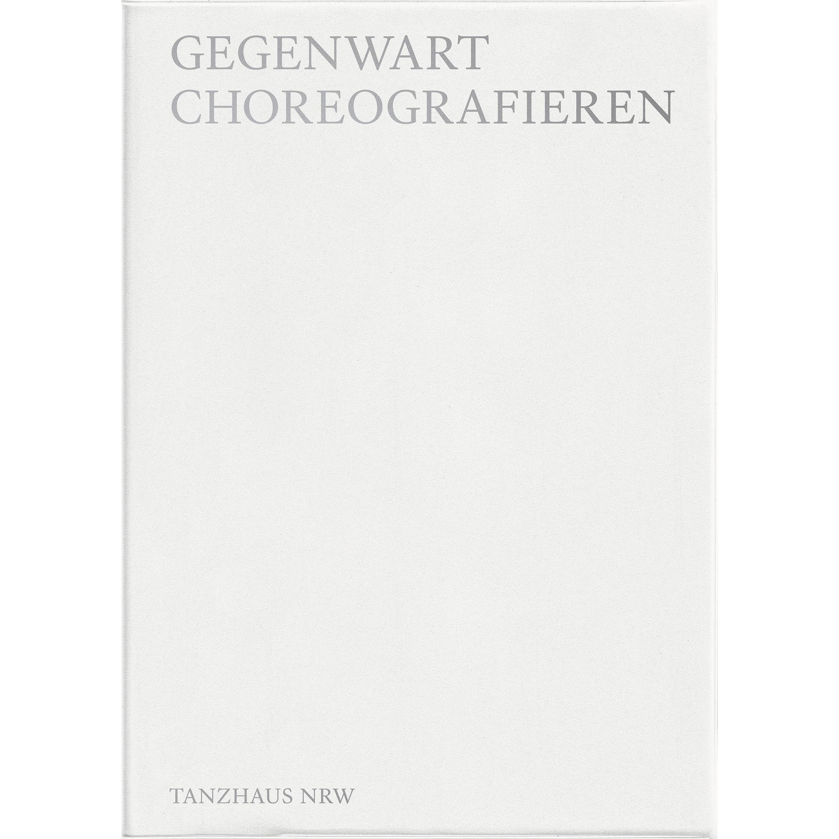 Gegenwart choreographieren, Fachbücher von Bettina Masuch, Tanzhaus Nrw