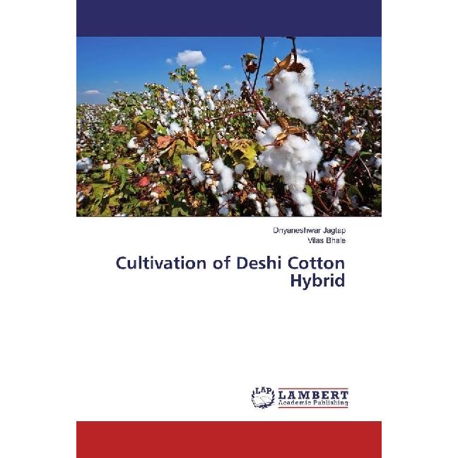 Cultivation of Deshi Cotton Hybrid, Fachbücher von Dnyaneshwar Jagtap, Vilas Bhale
