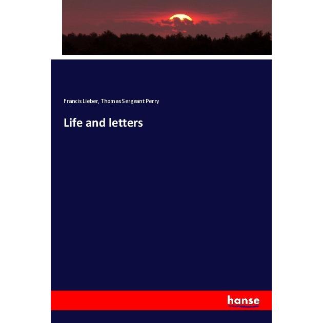 Life and letters, Fachbücher von Thomas Sergeant Perry, Francis Lieber