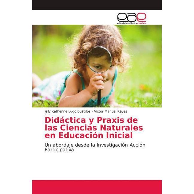 Didáctica y Praxis de las Ciencias Naturales en Educación Inicial, Schulbücher von Jelly Katherine Lugo Bustillos, Vícto...