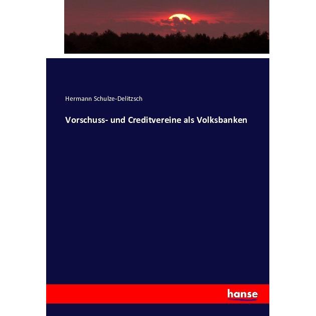 Vorschuss- und Creditvereine als Volksbanken, Fachbücher von Hermann Schulze-Delitzsch