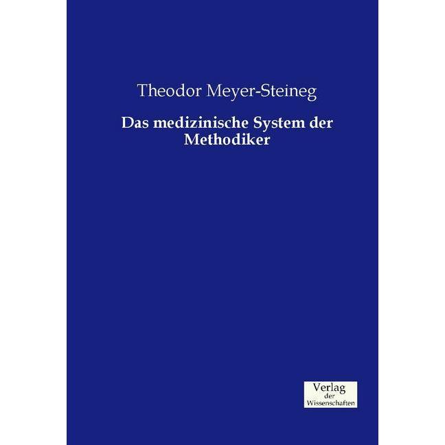 Das medizinische System der Methodiker, Fachbücher von Theodor Meyer-Steineg