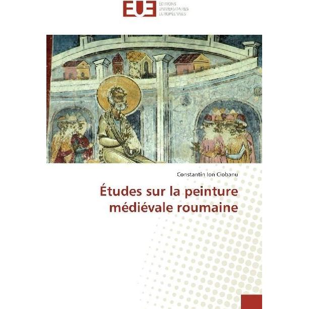 Études sur la peinture médiévale roumaine, Fachbücher von Constantin Ion Ciobanu