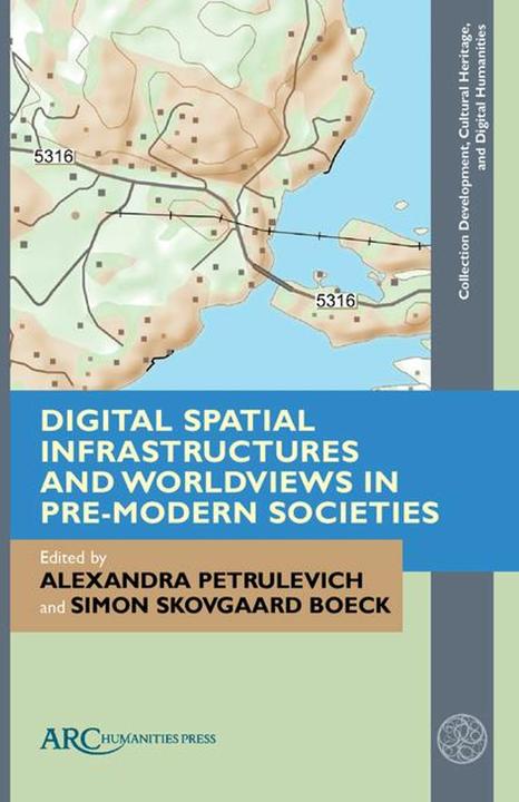 Actual product image Digital Spatial Infrastructures and Worldviews in Pre-Modern Societies (English, Alexandra Petrulevich, Simon Skovgaard Boeck, 2023)