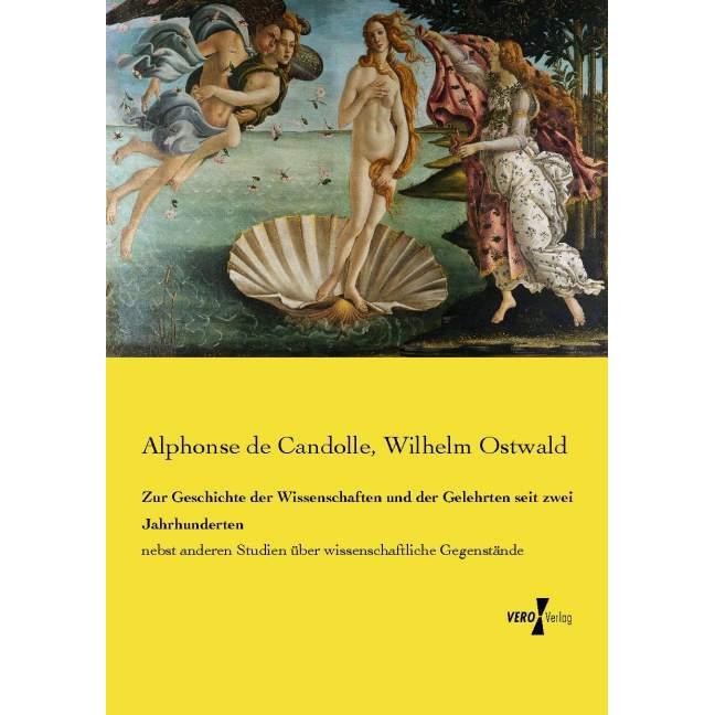 Zur Geschichte der Wissenschaften und der Gelehrten seit zwei Jahrhunderten, Fachbücher von Alphonse de Candolle, Wilhel...