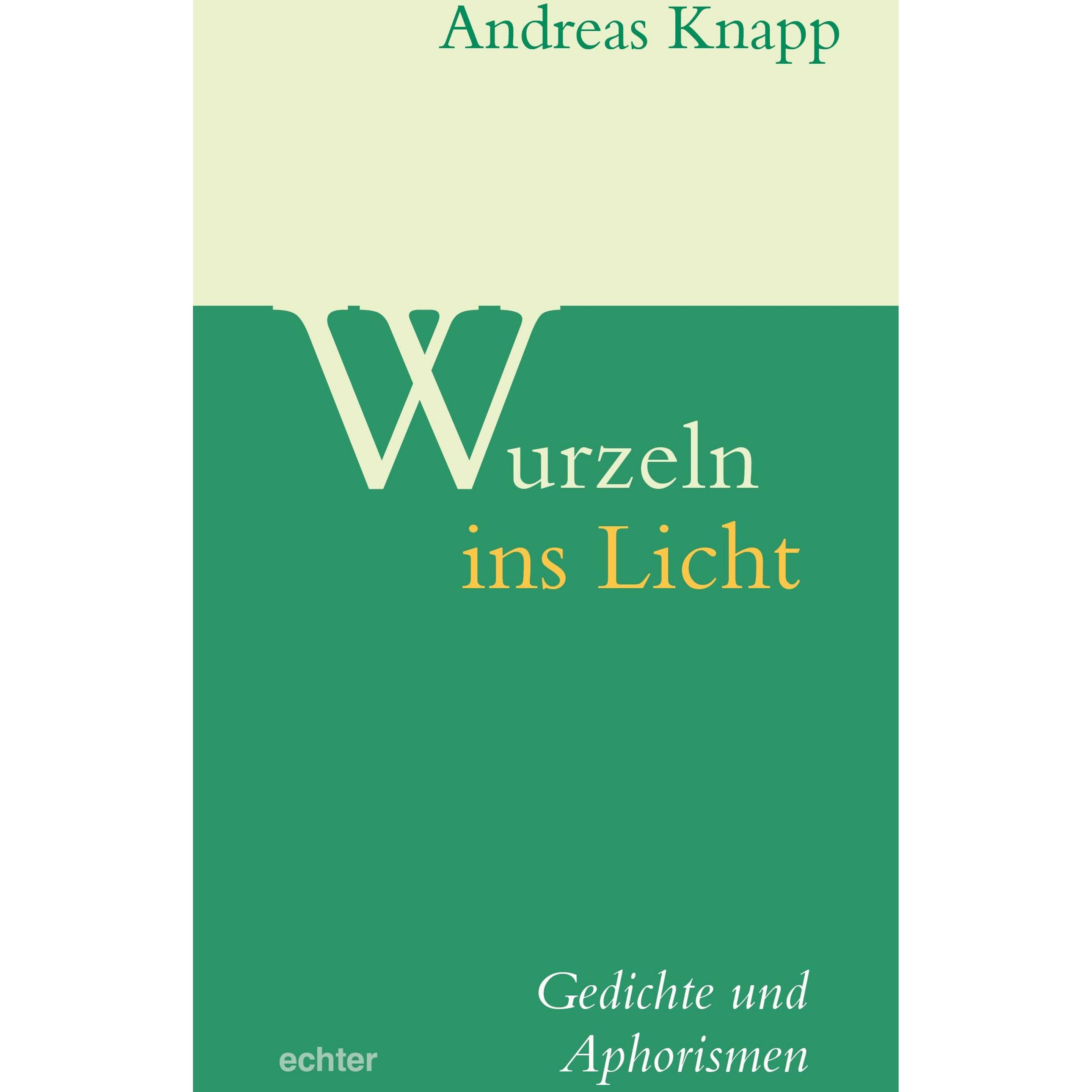 Wurzeln ins Licht, Belletristik von Andreas Knapp