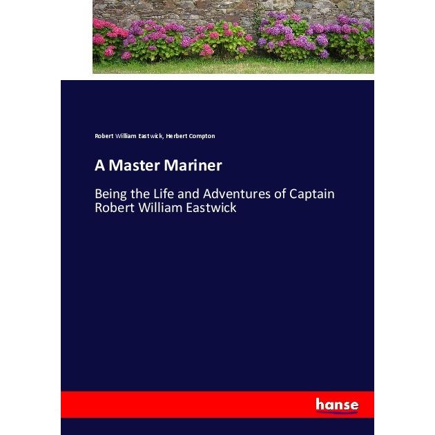 A Master Mariner, Belletristik von Robert William Eastwick, Herbert Compton