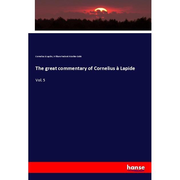 The great commentary of Cornelius à Lapide, Fachbücher von William Frederick Geikie-Cobb, Cornelius à Lapide