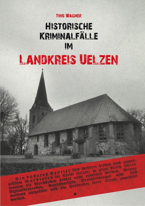 Produktbild Historische Kriminalfälle im Landkreis Uelzen (Deutsch, Tino Wagner, 2019)