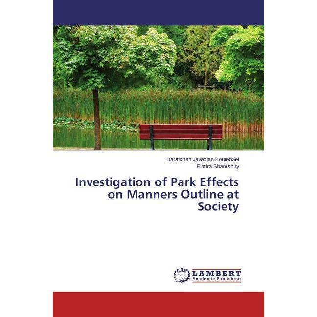 Investigation of Park Effects on Manners Outline at Society, Fachbücher von Elmira Shamshiry, Darafsheh Javadian Koutena...