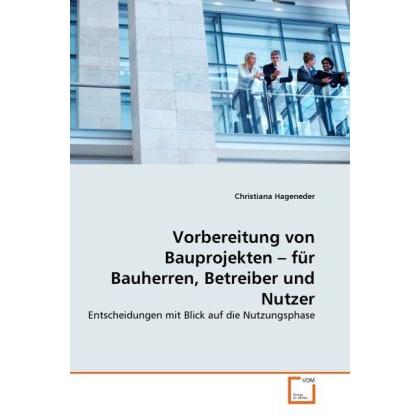 Vorbereitung von Bauprojekten - für Bauherren, Betreiber und Nutzer, Fachbücher von Christiana Hageneder