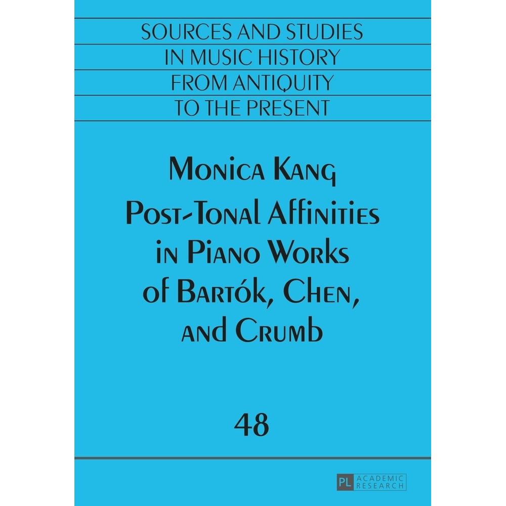 Post-Tonal Affinities in Piano Works of Bartók, Chen, and Crumb, Fachbücher von Monica Kang