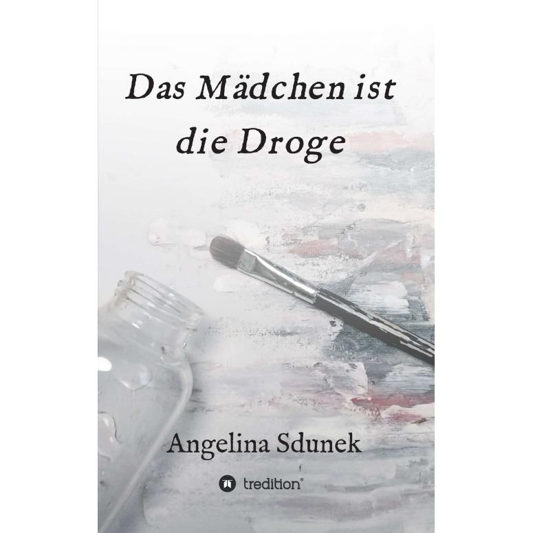 Das Mädchen ist die Droge, Belletristik von Angelina Sdunek