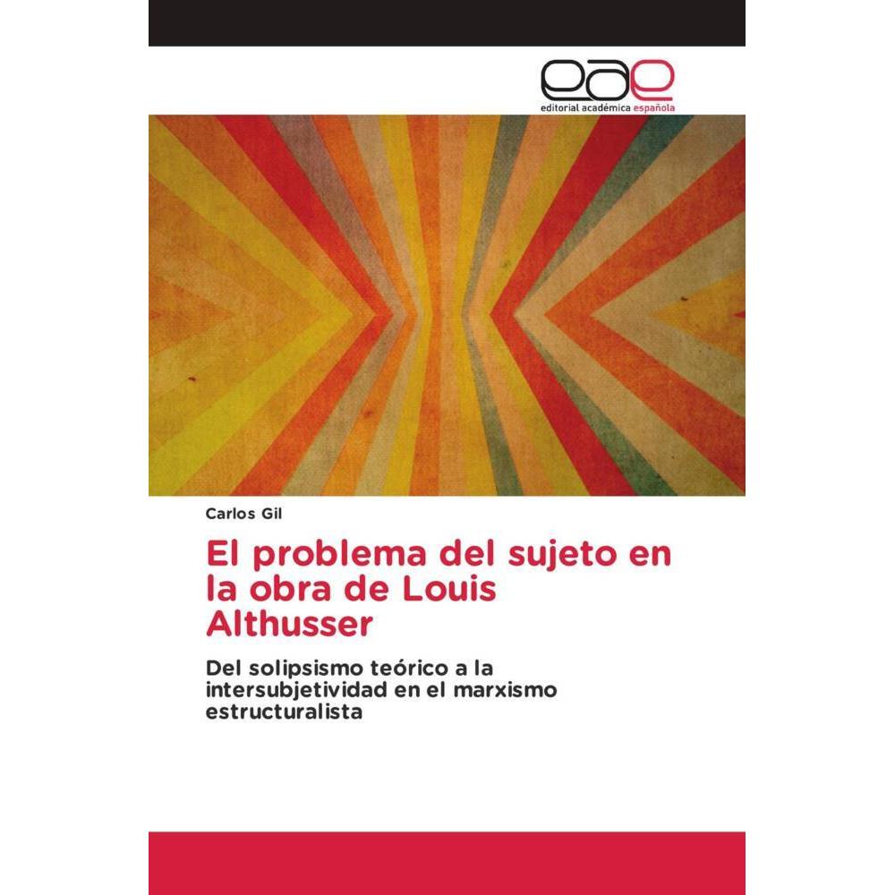 El problema del sujeto en la obra de Louis Althusser, Sachbücher von Carlos Gil