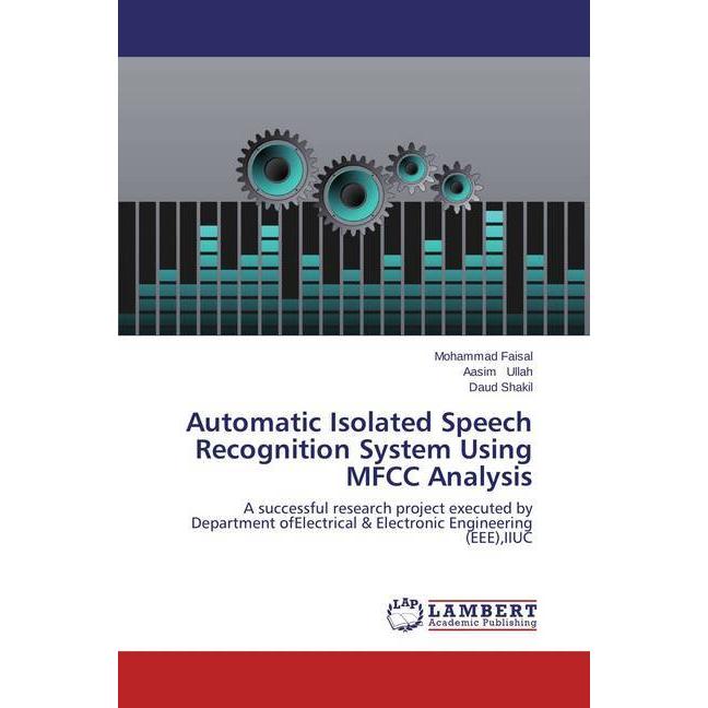 Automatic Isolated Speech Recognition System Using MFCC Analysis, Fachbücher von Mohammad Faisal, Aasim Ullah, Daud Shak...
