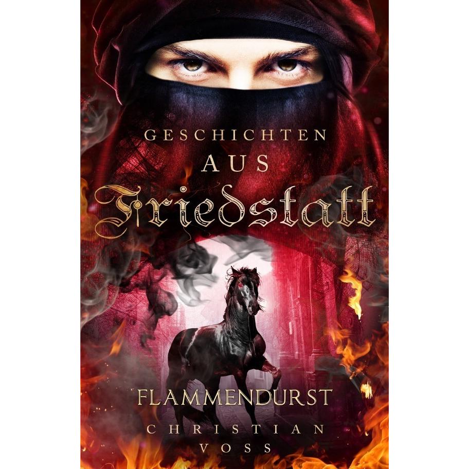 Geschichten aus Friedstatt / Geschichten aus Friedstatt Band: 2 Flammendurst, Belletristik von Christian Voss