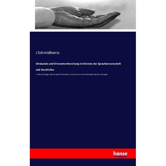Ortskunde und Ortsnamenforschung im Dienste der Sprachwissenschaft und Geschichte., Fachbücher von J Schmidkontz