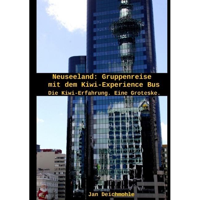 Neuseeland - Gruppenreise im Kiwi Experience Bus, Belletristik von Jan Deichmohle