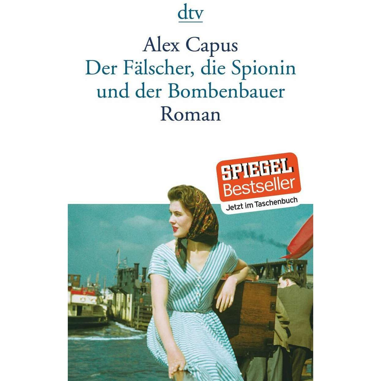 Der Fälscher, die Spionin und der Bombenbauer, Belletristik von Alex Capus