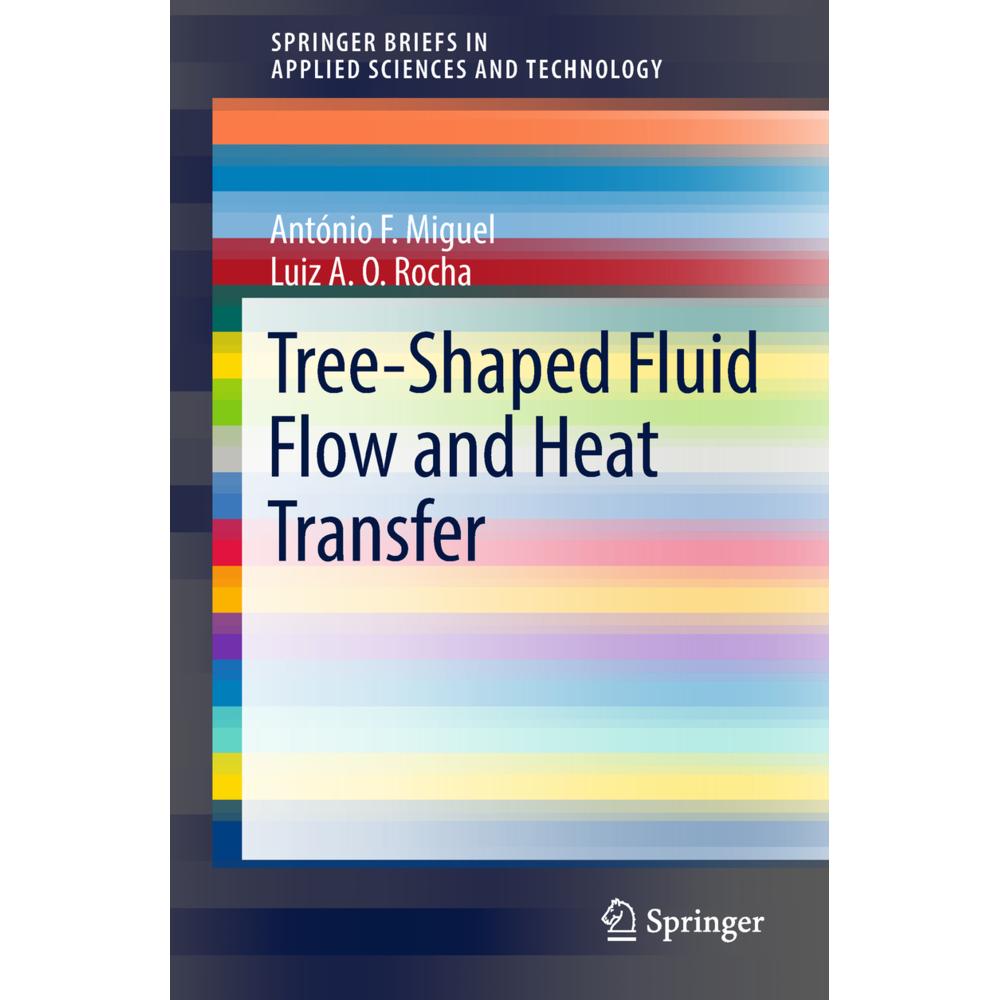 Tree-Shaped Fluid Flow and Heat Transfer, Fachbücher von António F. Miguel, Luiz A. O. Rocha