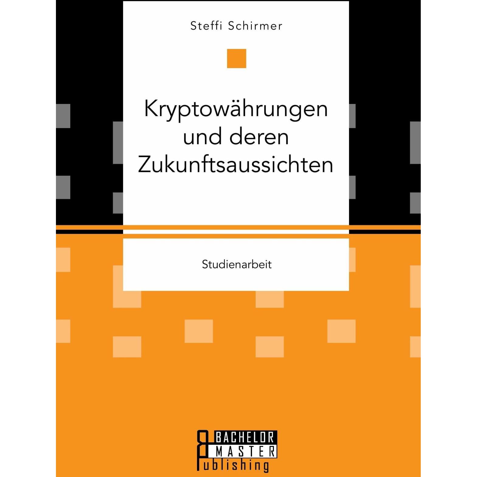Kryptowährungen und deren Zukunftsaussichten, Fachbücher von Steffi Schirmer