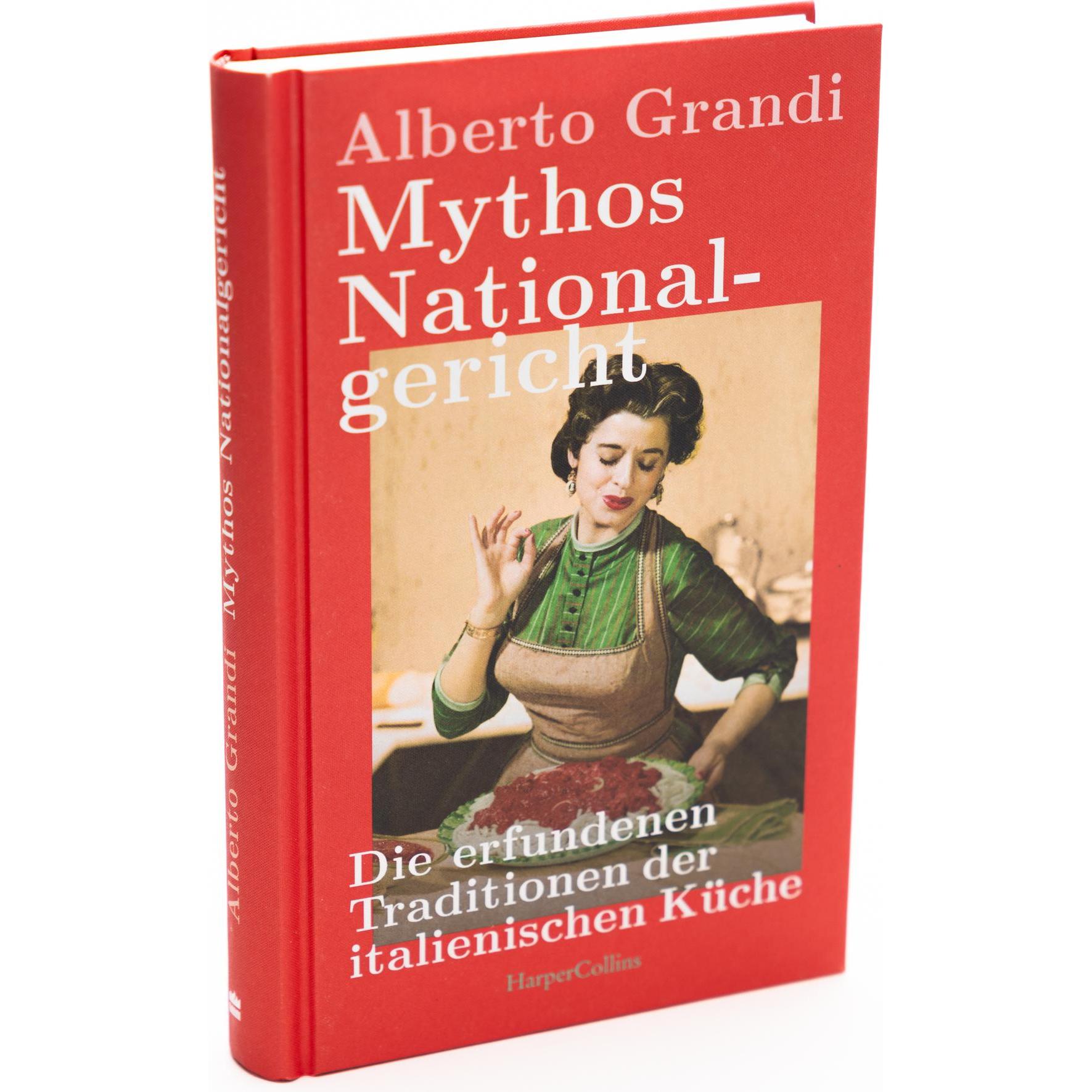 Mythos Nationalgericht. Die erfundenen Traditionen der italienischen Küche, Saggistica di Alberto Grandi