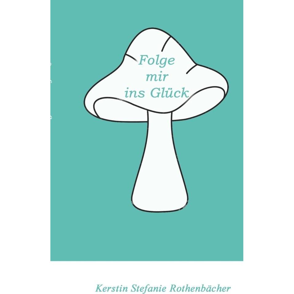 Folge mir ins Glück, Belletristik von Kerstin Stefanie Rothenbächer