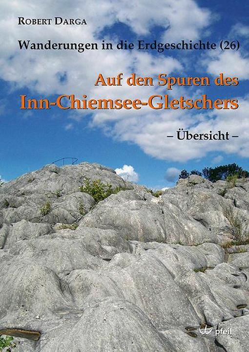 Auf den Spuren des Inn-Chiemsee-Gletschers  Übersicht (Deutsch, Johann Franz Wierer, Robert Darga, 2009)