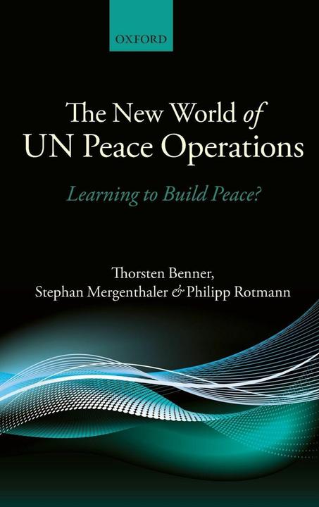 Produktbild The New World of Un Peace Operations: Learning to Build Peace? (Englisch, Philipp Rotmann, Stephan Mergenthaler, Thorsten Benner, 2011)