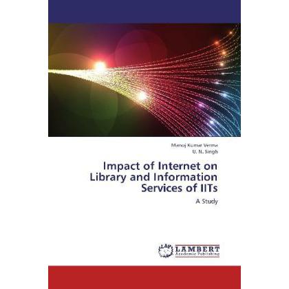 Impact of Internet on Library and Information Services of IITs, Fachbücher von Manoj Kumar Verma, U. N. Singh