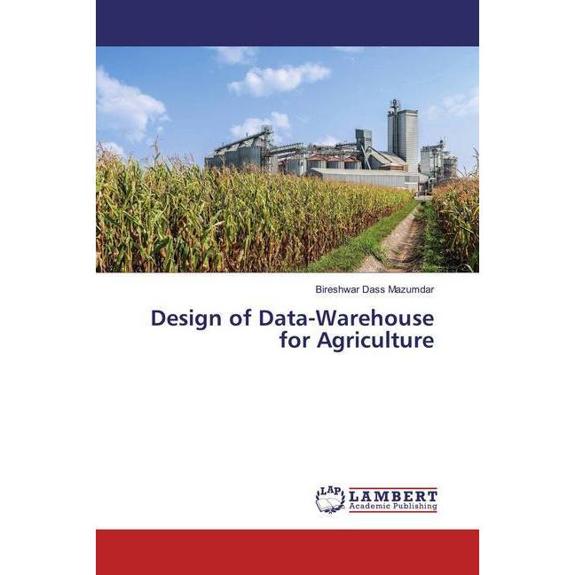 Design of Data-Warehouse for Agriculture, Fachbücher von Bireshwar Dass Mazumdar