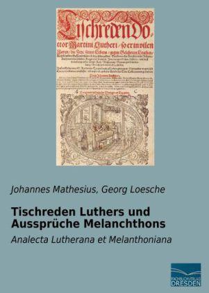 Produktbild Tischreden Luthers und Aussprüche Melanchthons (Deutsch, Johannes Mathesius, 2014)