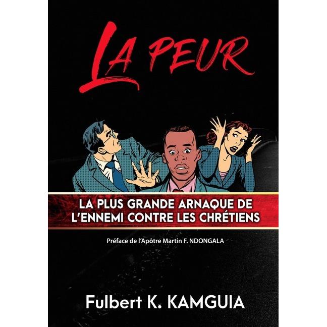LA PEUR : La plus grande arnaque de l'ennemi contre les chrétiens, Sachbücher von Fulbert Kamguia Kamgang