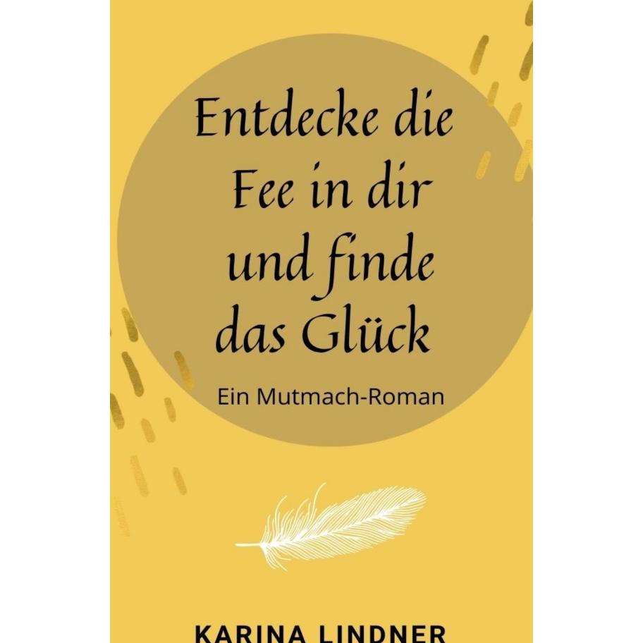 Entdecke die Fee in dir und finde das Glück, Ratgeber von Karina Lindner