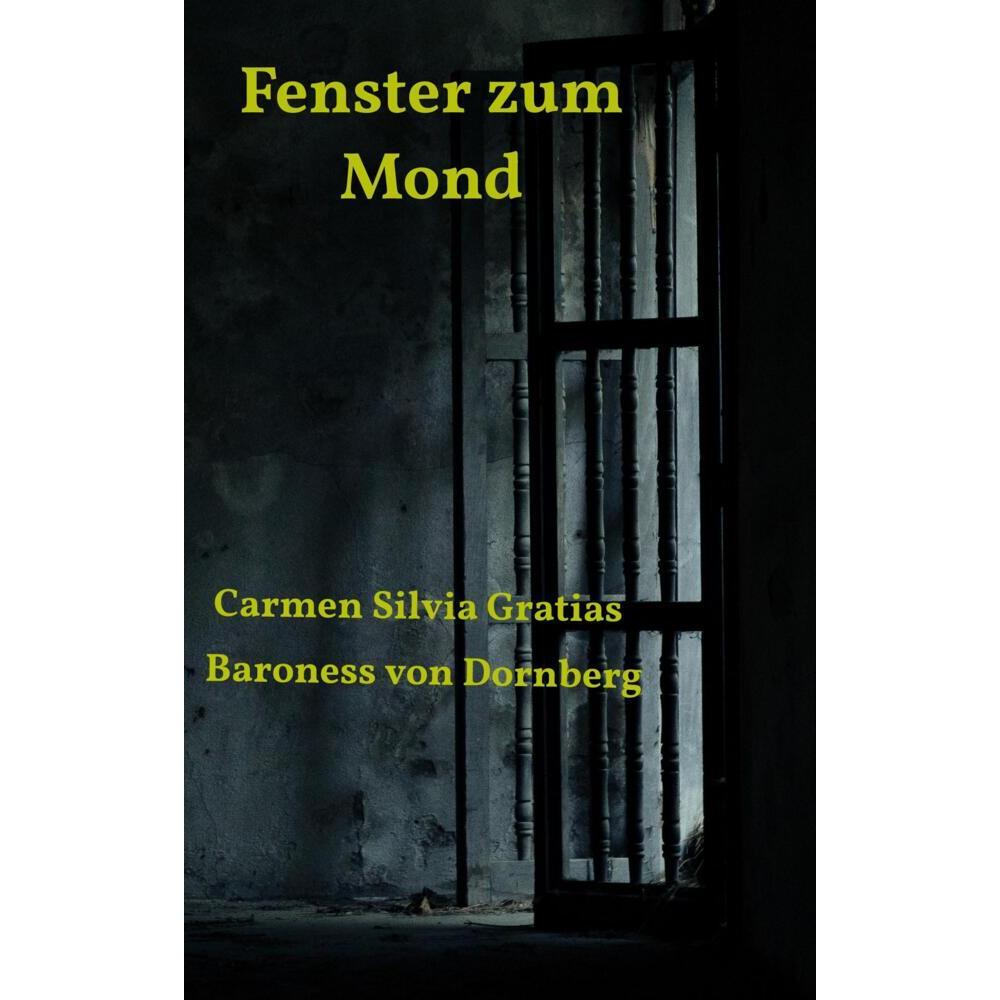 Fenster zum Mond, Belletristik von Carmen Silvia Gratias Baroness von Dornberg