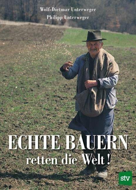 Produktbild Echte Bauern retten die Welt! (Deutsch, Philipp Unterweger, Wolf-Dietmar Unterweger, 2018)