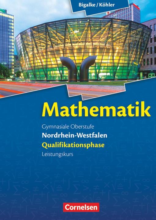 Actual product image Mathematik Gymnasiale Oberstufe. Qualifikationsphase für den Leistungskurs Schülerbuch. NW (German, Anton Bigalke, Gabriele Ledvaruski, Horst Kuschnerow, Norbert Köhler, 2015)