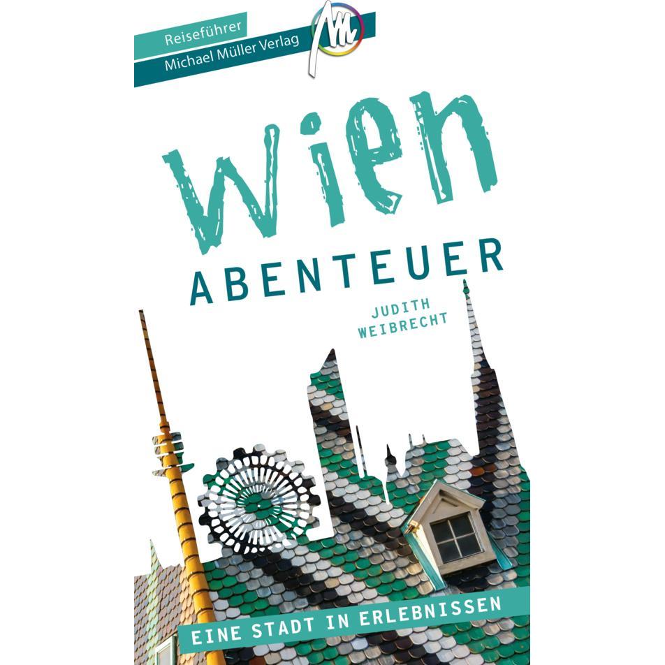 Wien - Abenteuer Reiseführer Michael Müller Verlag, Ratgeber von Matthias Kröner, Judith Weibrecht